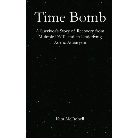 Time Bomb: A Survivor's Story of Recovery from Multiple DVTs and an Underlying Aortic Aneurysm, (Paperback)