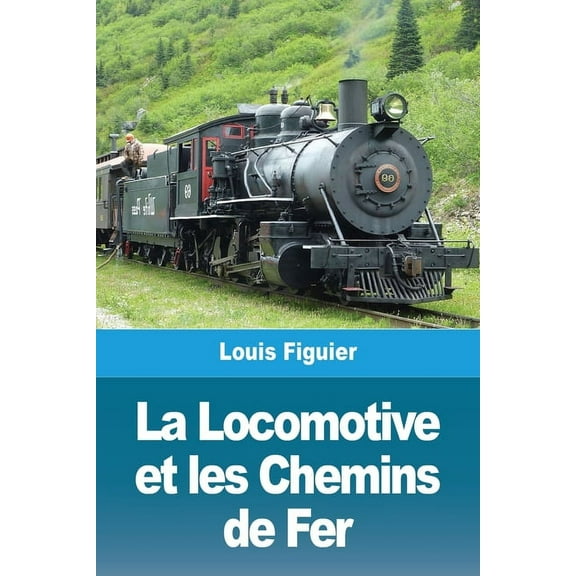 La Locomotive et les Chemins de Fer, (Paperback)