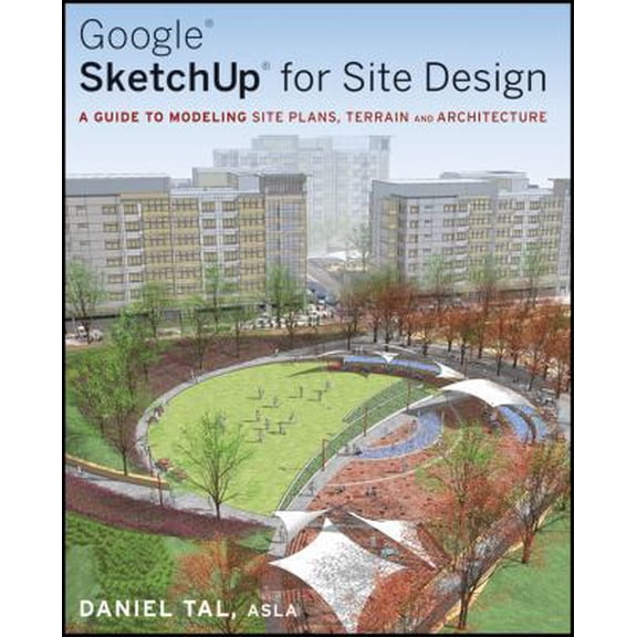 Pre-Owned Google SketchUp for Site Design: A Guide to Modeling Site Plans, Terrain and Architecture (Paperback) 047034525X 9780470345252