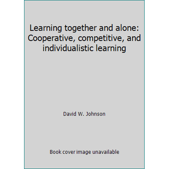 Pre-Owned Learning together and alone: Cooperative, competitive, and individualistic learning (Paperback) 0135286549 9780135286548