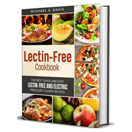 Lectin Free Cookbook: the Best Lectin Free Electric Pressure Cooker Recipes - (Best Electric Cooker Reviews)