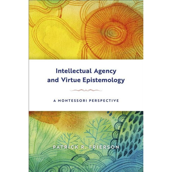 Intellectual Agency and Virtue Epistemology: A Montessori Perspective, (Hardcover)