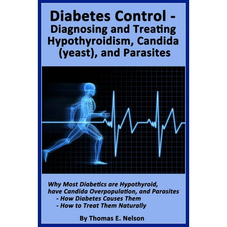 Diabetes Control-Diagnosing and Treating Hypothyroidism, Candida (yeast), and Parasites - (Best Way To Treat Candida)