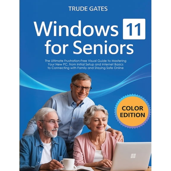 Windows 11 for Seniors: COLOR EDITION: The Ultimate Frustration-Free Visual Guide to Mastering Your New PC, from Initial, (Paperback)