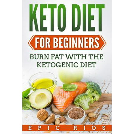 Keto Diet for Beginners : Burn Fat with the Ketogenic
