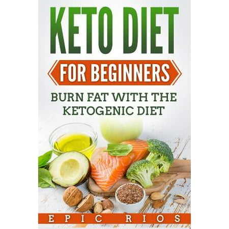 Keto Diet for Beginners : Burn Fat with the Ketogenic (Best Fats For Ketogenic Diet)