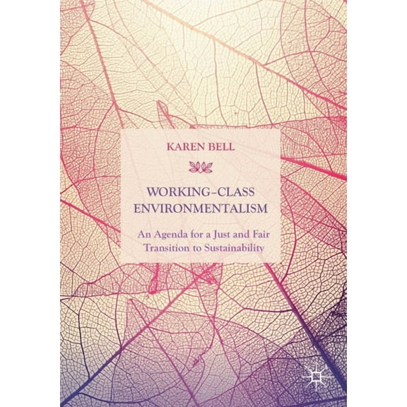 Working-Class Environmentalism: An Agenda for a Just and Fair Transition to Sustainability, (Paperback)
