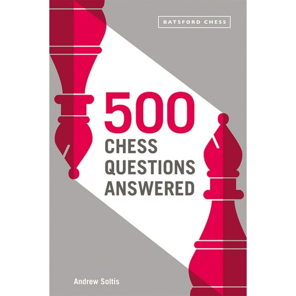 500 Chess Questions Answered: For All New Chess Players, (Paperback)