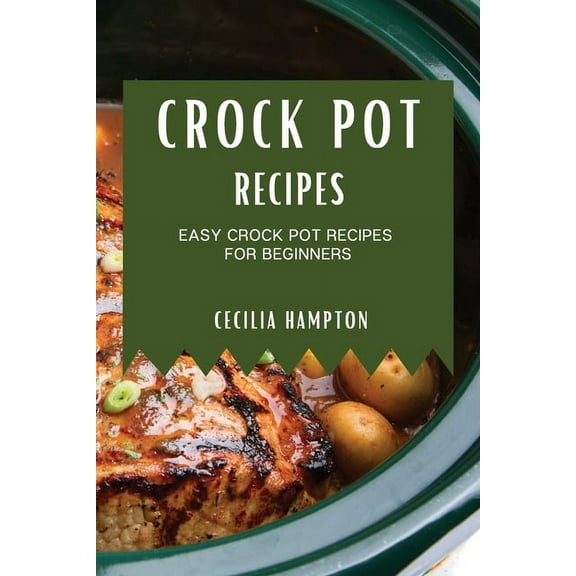 Crock Pot Recipes 2021: Easy Crock Pot Recipes for Beginners, (Paperback)