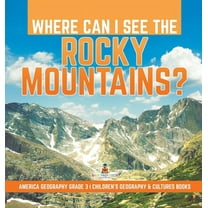 Where Can I See the Rocky Mountains? America Geography Grade 3 Children's Geography & Cultures Books (Hardcover)
