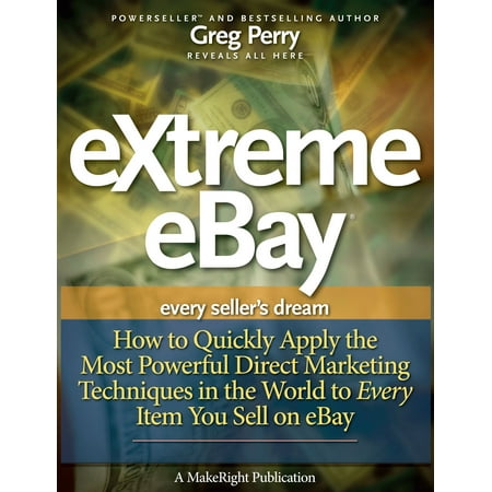 eXtreme eBay: How to Quickly Apply the Most Powerful Direct Marketing Techniques in the World to Every Item You Sell on eBay -