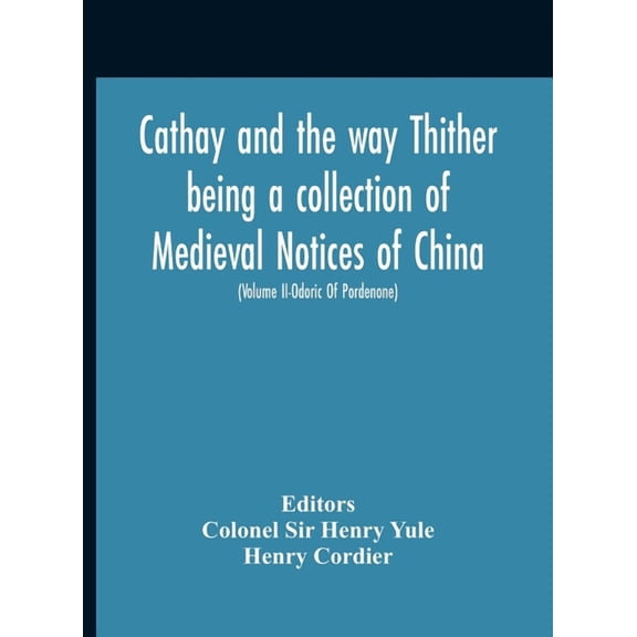 Cathay And The Way Thither Being A Collection Of Medieval Notices Of China With A Preliminary Essay On The Intercourse B, (Hardcover)