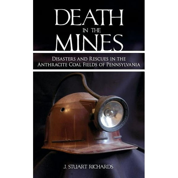 Death in the Mines: Disasters and Rescues in the Anthracite Coal Fields of Pennsylvania (Hardcover)