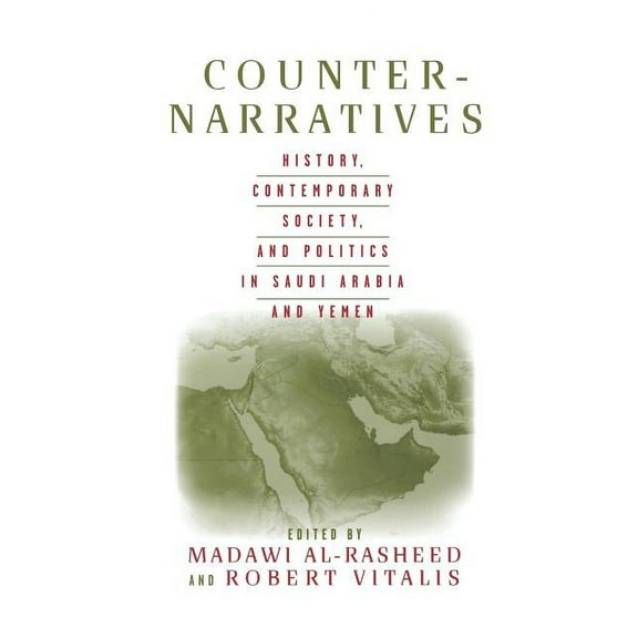 Counter-Narratives: History, Contemporary Society, and Politics in Saudi Arabia and Yemen, (Paperback)