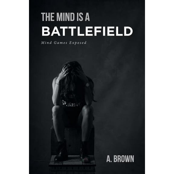 The Mind Is a Battlefield: Mind Games Exposed, (Paperback)
