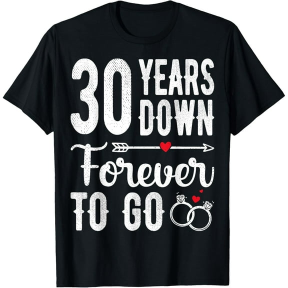 30th Wedding Anniversary - 30 Years Down Forever To Go T-ShirtMen's and women's gift, black and white T-shirt, size: Extra large S-4XL