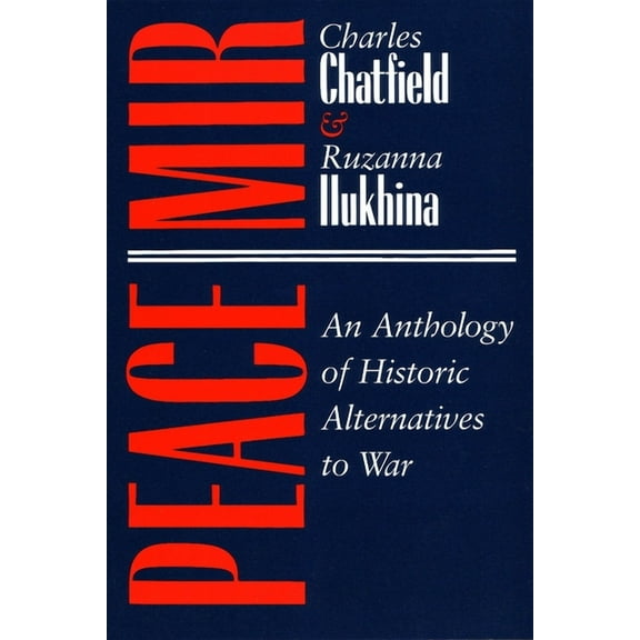 Syracuse Studies on Peace and Conflict Resolution: Peace/Mir: An Anthology of Historic Alternatives to War (Paperback)