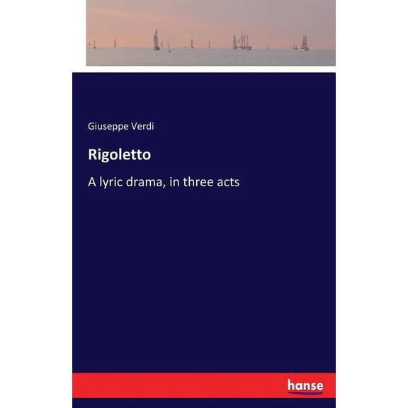 Rigoletto: A lyric drama, in three acts, (Paperback)