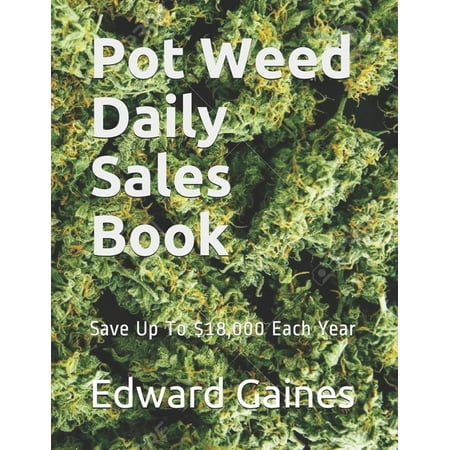 Pot Weed Daily Sales Book: Save Up To $18,000 Each Year (Best Way To Save Weed)