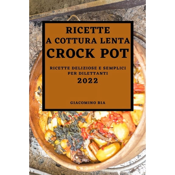 Ricette a Cottura Lenta Crock Pot 2022: Ricette a Cottura Lenta Crock Pot 2022, (Paperback)