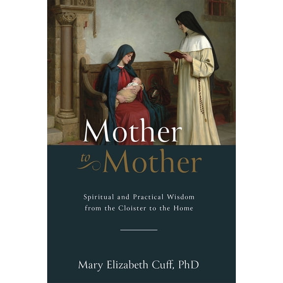 Mother to Mother: Spiritual and Practical Wisdom from the Cloister to the Home, (Hardcover)