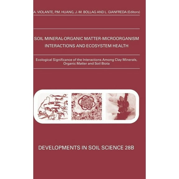Developments in Soil Science Ecological Significance of the Interactions Among Clay Minerals, Organic Matter and Soil Biota: Volume 28b, Book 28, (Hardcover)