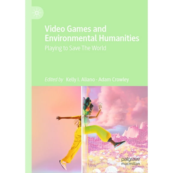 Video Games and Environmental Humanities: Playing to Save the World, (Hardcover)