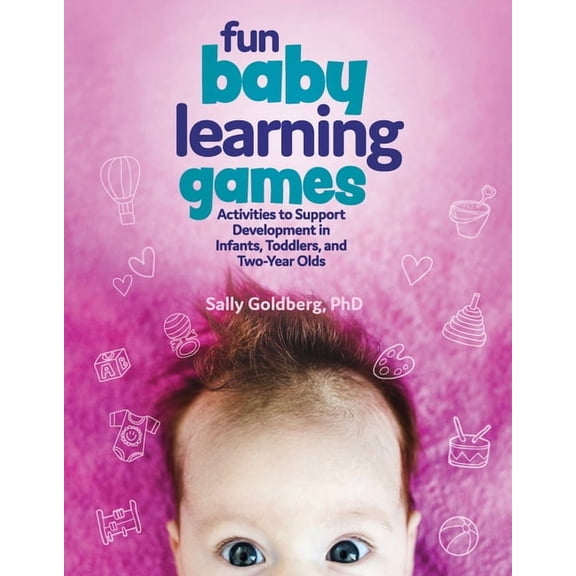 Fun Baby Learning Games: Activities to Support Development in Infants, Toddlers, and Two-Year-Olds, (Paperback)