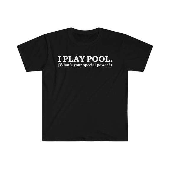I play pool What’s your special power Pooler Player Unisex T-shirt S-3XL
