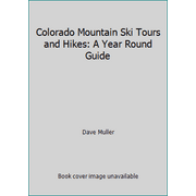 Colorado Mountain Ski Tours and Hikes: A Year Round Guide [Paperback - Used]