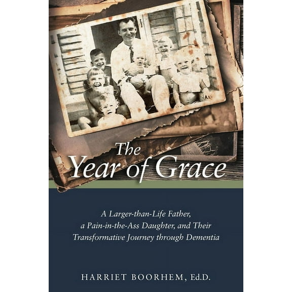 The Year of Grace: A Larger-Than-Life Father, a Pain-In-the-Ass Daughter, and Their Transformative Journey Through Demen, (Paperback)