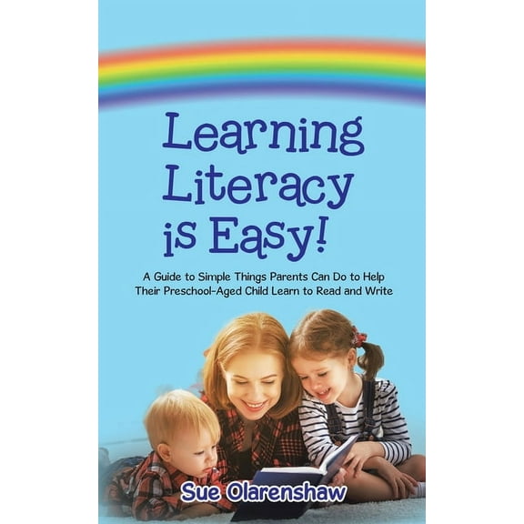 Learning Literacy Is Easy!: A Guide to Simple Things Parents Can Do to Help Their Preschool-Aged Child Learn to Read and Write (Paperback)
