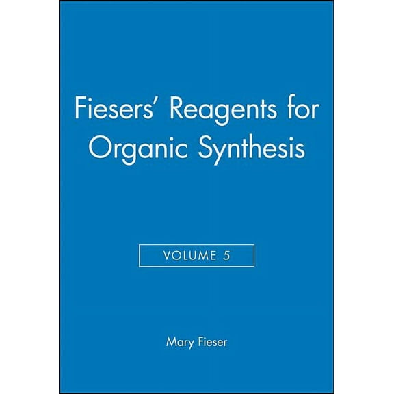 Fiesers' Reagents for Organic Synthesis Fiesers' Reagents for Organic Synthesis, Volume 5, Book 14, (Hardcover)