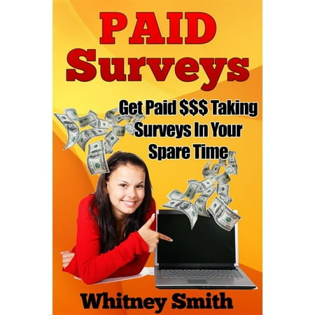 Paid Surveys: Get Paid $$$ Taking Surveys In Your Spare Time - (Best Way To Get Paid For Surveys)