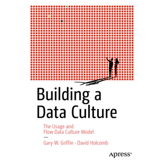 Pre-Owned Building a Data Culture: The Usage and Flow Data Culture Model (Paperback) by Gary W. Griffin, David Holcomb