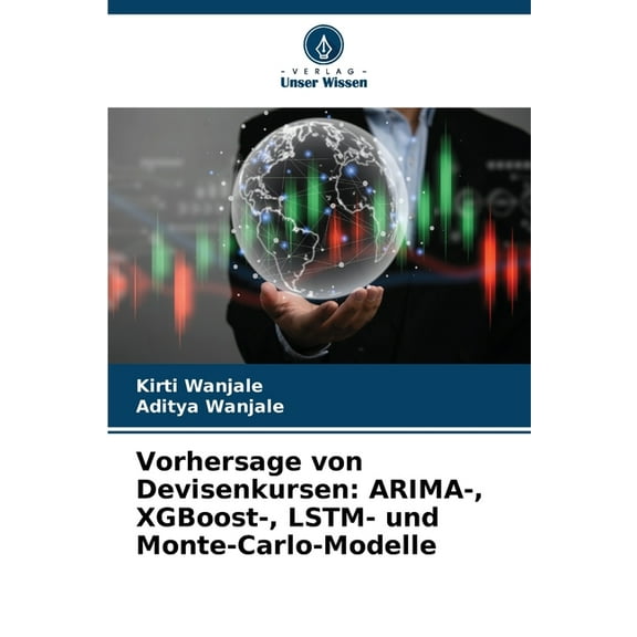 Vorhersage von Devisenkursen: ARIMA-, XGBoost-, LSTM- und Monte-Carlo-Modelle, (Paperback)