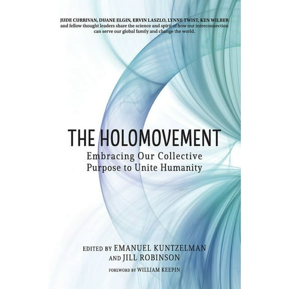 The Holomovement: Embracing Our Collective Purpose to Unite Humanity, (Paperback)