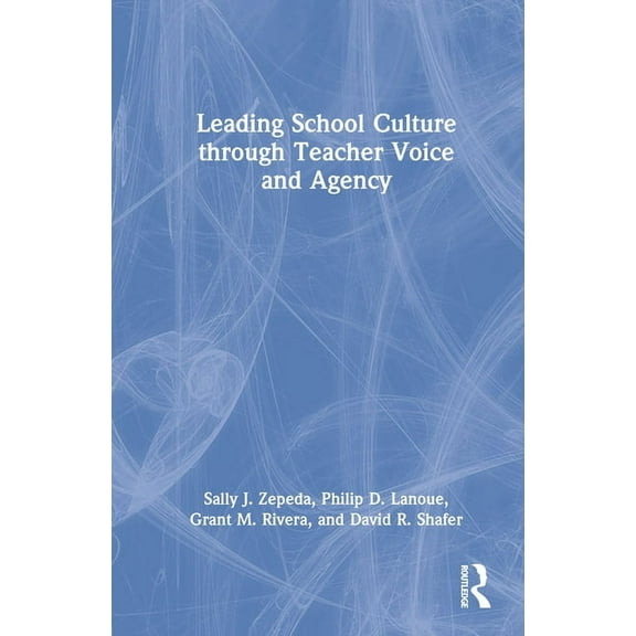 Leading School Culture through Teacher Voice and Agency, (Hardcover)