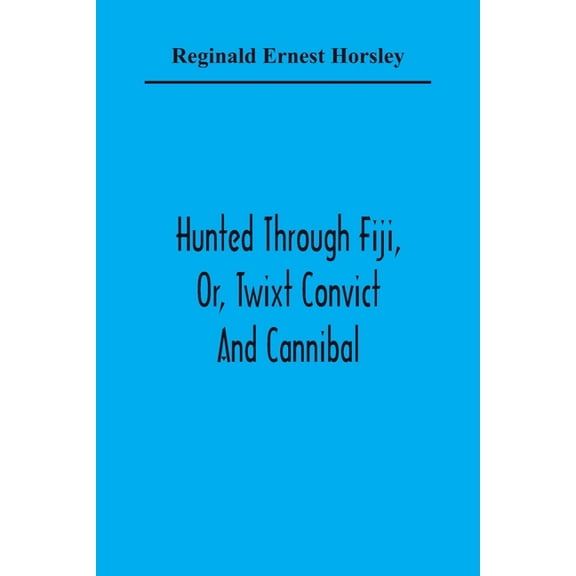 Hunted Through Fiji, Or, Twixt Convict And Cannibal, (Paperback)