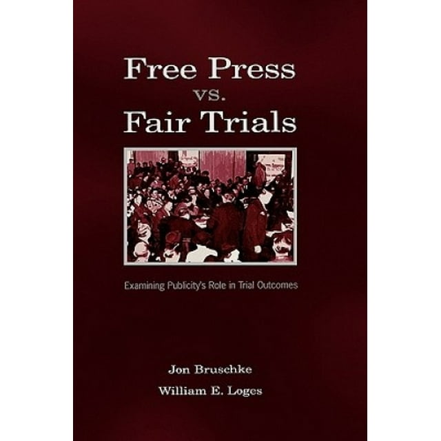 Free Press Vs. Fair Trials: Examining Publicity's Role in Trial Outcomes (LEA's Communication Series)