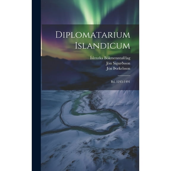 Diplomatarium Islandicum: Bd. 1245-1491 (Hardcover)