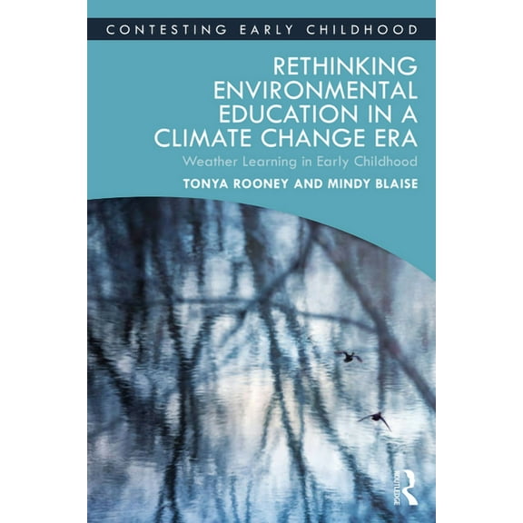 Contesting Early Childhood Rethinking Environmental Education in a Climate Change Era: Weather Learning in Early Childhood, (Paperback)