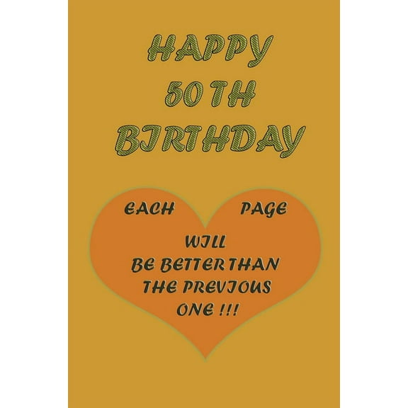 Happy 50Th Birthday !: each page will be better than the previous one !!! (Paperback)
