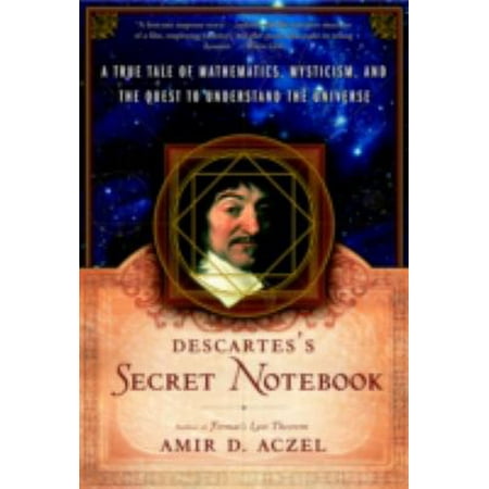 Descartes' Secret Notebook: A True Tale of Mathematics, Mysticism, and the Quest to Understand the Universe
