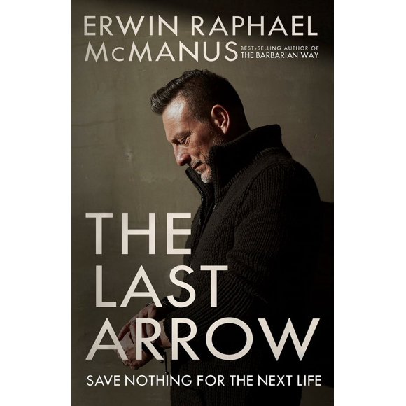 Pre-Owned The Last Arrow: Save Nothing for the Next Life (Paperback) 160142955X 9781601429551