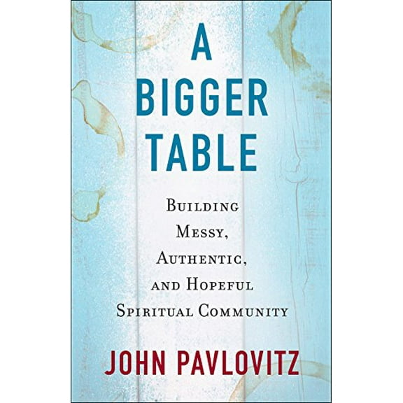Pre-Owned A Bigger Table: Building Messy, Authentic, and Hopeful Spiritual Community (Paperback) 0664262678 9780664262679