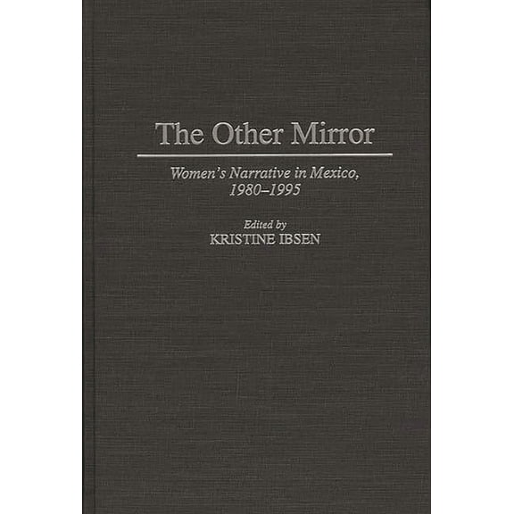 Contributions to the Study of World Lite The Other Mirror: Women's Narrative in Mexico, 1980-1995, Book 80, (Hardcover)