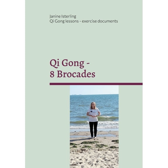Qi Gong - 8 Brocades : Qi Gong Lessons with Janine Isterling (Paperback)