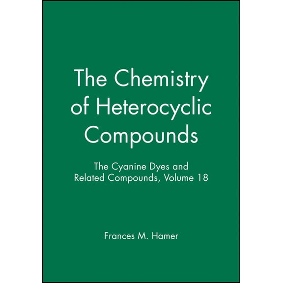 Chemistry of Heterocyclic Compounds: A M The Cyanine Dyes and Related Compounds, Volume 18, Book 41, (Hardcover)