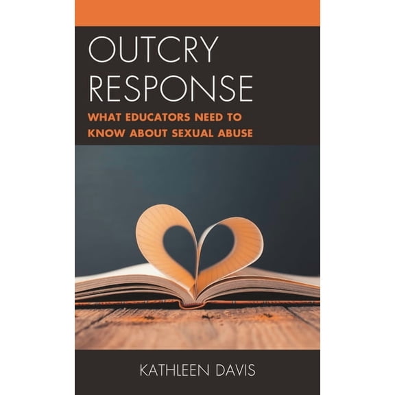 Outcry Response : What Educators Need to Know about Sexual Abuse (Hardcover)
